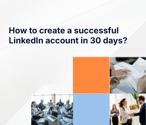 How to create a successful LinkedIn account in 30 days?